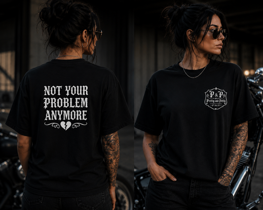 Not Your Problem Anymore T-Shirt 🖤💔